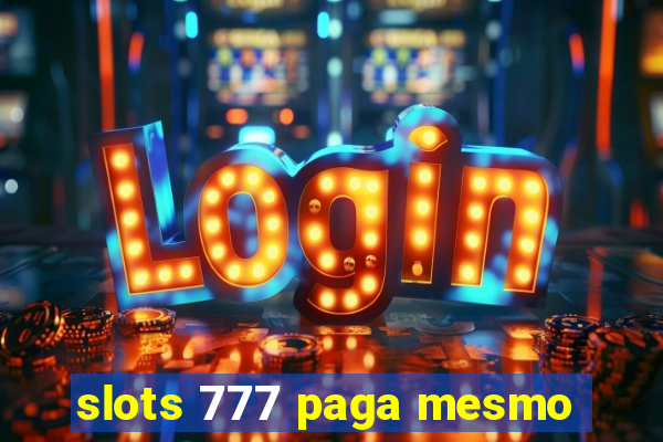 slots 777 paga mesmo